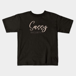 Sassy since birth, Hot Sassy Quote Shirts Kids T-Shirt